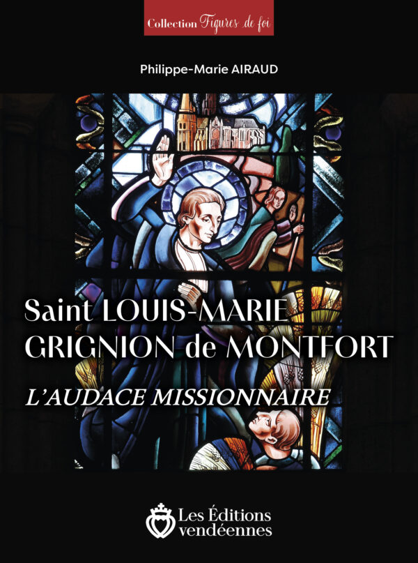 Saint Louis-Marie Grignion de Montfort, biographie de Philippe-Marie Airaud
