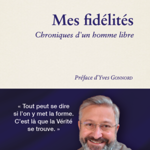 Mes fidélités, chroniques d'un homme libre